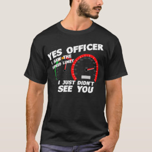 T-shirt Oui Officier J'ai vu la limite de vitesse Je viens