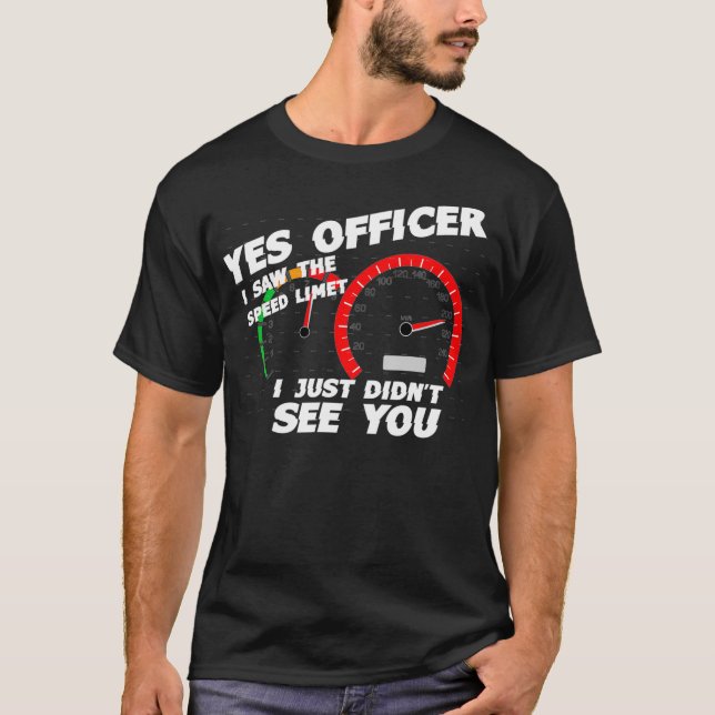 T-shirt Oui Officier J'ai vu la limite de vitesse Je viens (Devant)