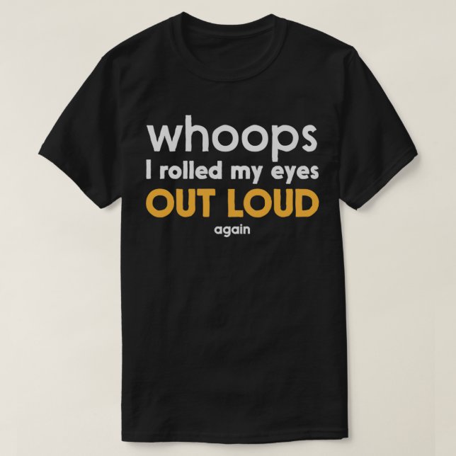 T-shirt Oups, J'Ai Roulé Les Yeux À Nouveau Fort  (Design devant)