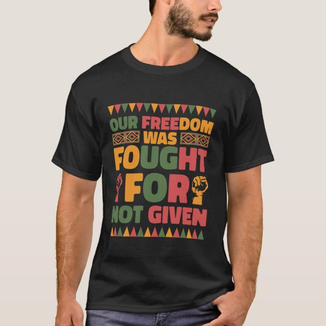 T-shirt Our Freedom was Fought for Not Given Juneteenth Pr (Devant)