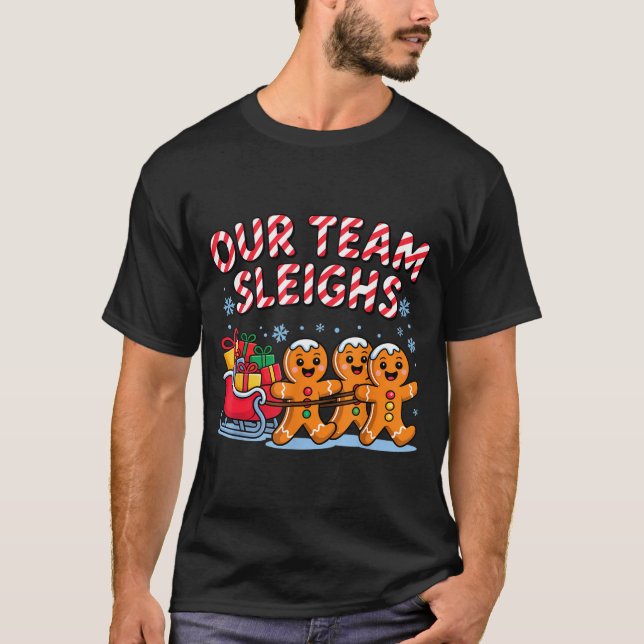 T-shirt Our Team Sleighs Christmas Gingerbread And Xmas Sq (Devant)
