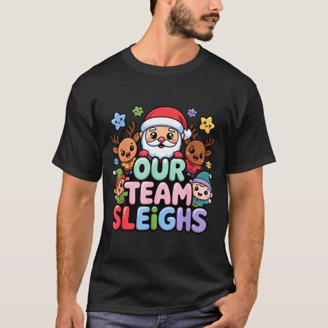 T-shirt Our Team Sleighs Christmas Santa And Xmas Party Sq (Devant)