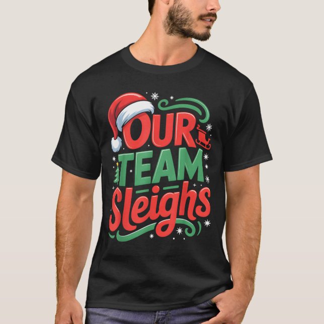 T-shirt Our Team Sleighs Funny Christmas Reindeers Xmas  (Devant)