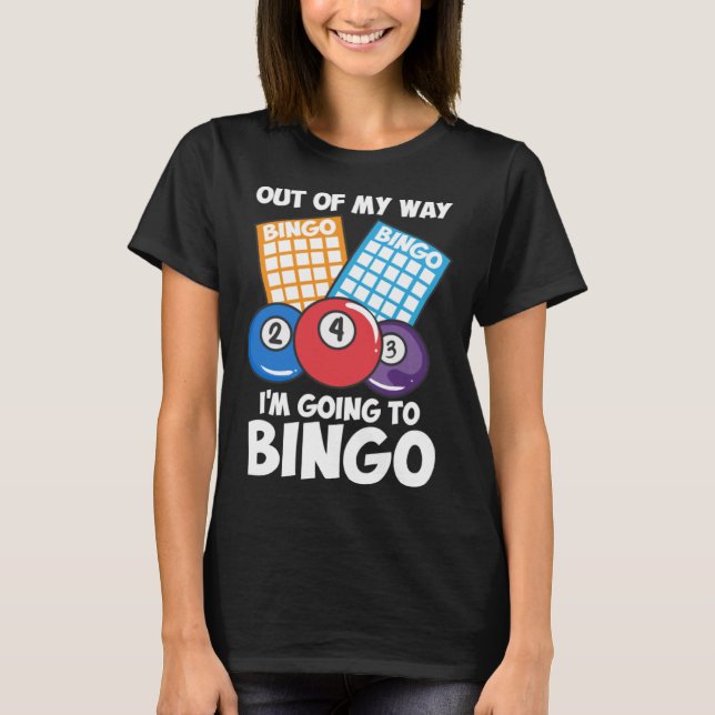 T-shirt Out Of My Way Going To Bingo I Bingo Daubers I Gra (Devant)