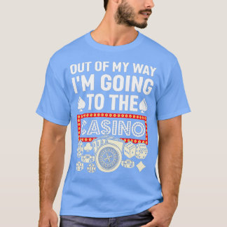 T-shirt Out Of My Way I'm Going To Casino Funny Gambling P
