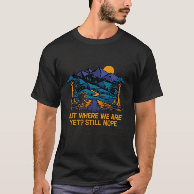 T-shirt Out Where We Are Yet Hiking Camping Hiker Camper F (Devant)