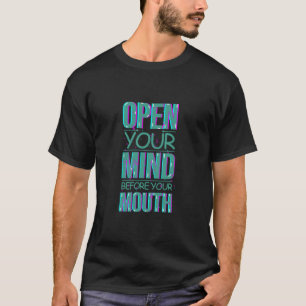 T-shirt Ouvrez votre esprit avant votre bouche drôle