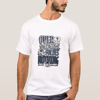 T-shirt Overthinking Solves Nothing