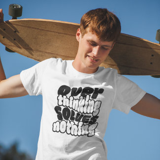 T-shirt Overthinking Solves Nothing Skateboard Streetwear
