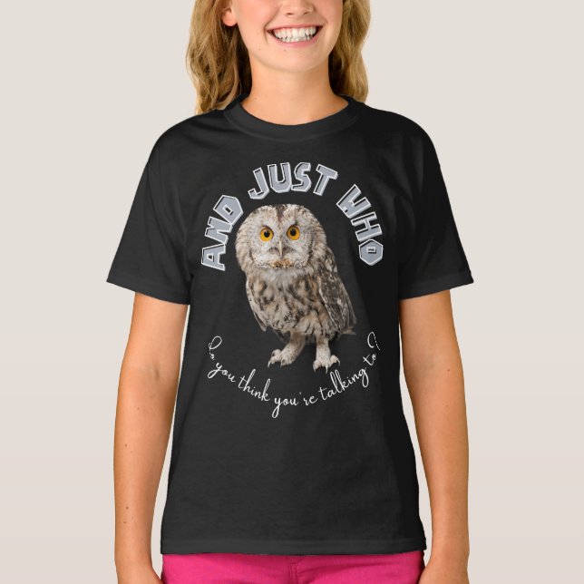 T-shirt Owl : Et Juste À Qui Pensez-Vous Parler ? (Devant)