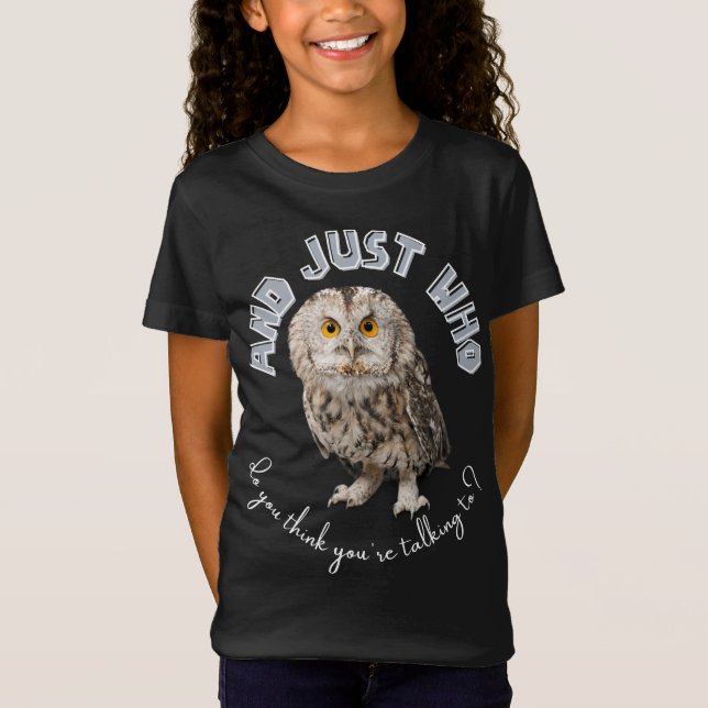T-Shirt Owl : Et Juste À Qui Pensez-Vous Parler ? (Devant)