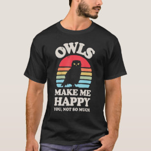 T-shirt OWLS Me Rendre Heureux Tu N'Es Pas Tant