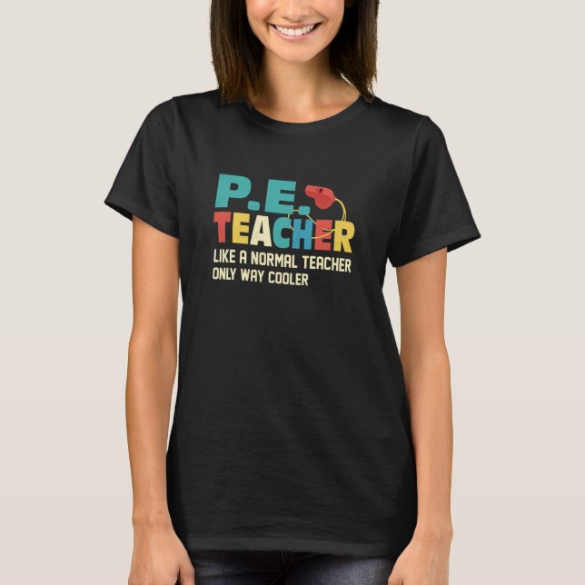 T-shirt P E Teacher Like A Normal Teacher Physical Educati (Devant)