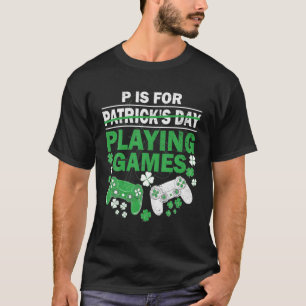 T-shirt P Est Pour Jouer À Des Jeux Vidéos St. Patricks Da