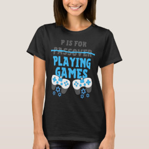 T-shirt P Est Pour Jouer Jeux Vidéo Pessah Pesach Funny