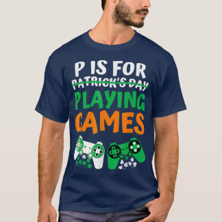 T-shirt P Est Pour Jouer Jeux Vidéos Jour de la Saint Patr