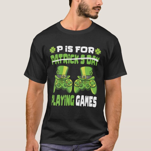 T-shirt P Is For Playing Games Gamer Gaming St. Patrick's (Devant)