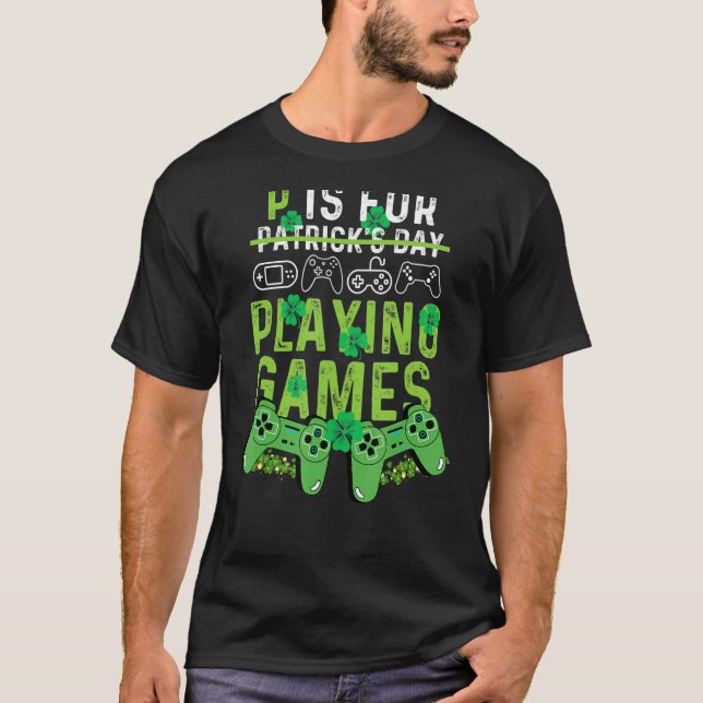 T-shirt P Is For Playing Video Games Boys St Patricks Day  (Devant)