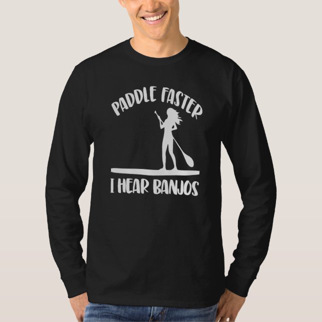 T-shirt Paddle Faster I Hear Banjos  Women Paddle Boarding (Devant)