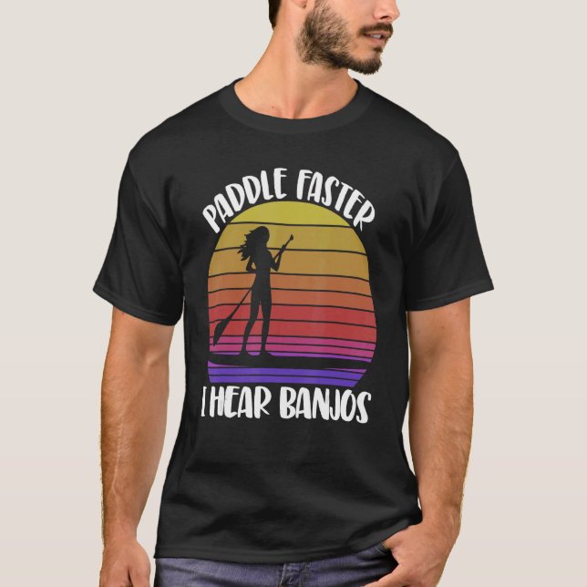 T-shirt Paddle Faster I Hear Banjos  Women Paddle Boarding (Devant)
