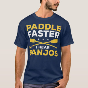 T-shirt Paddle Plus Rapidement J'Entends Banjos Kayaking K