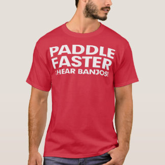 T-shirt Paddle Plus Rapidement J'Entends Banjos Musique Dr