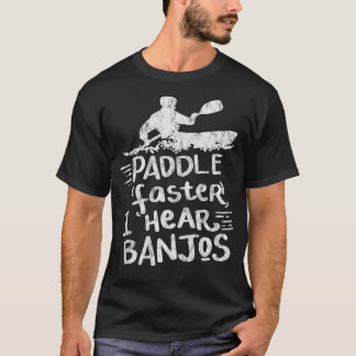 T-shirt Paddle Plus vite J'entends Banjos Cadeau Kayak Raf