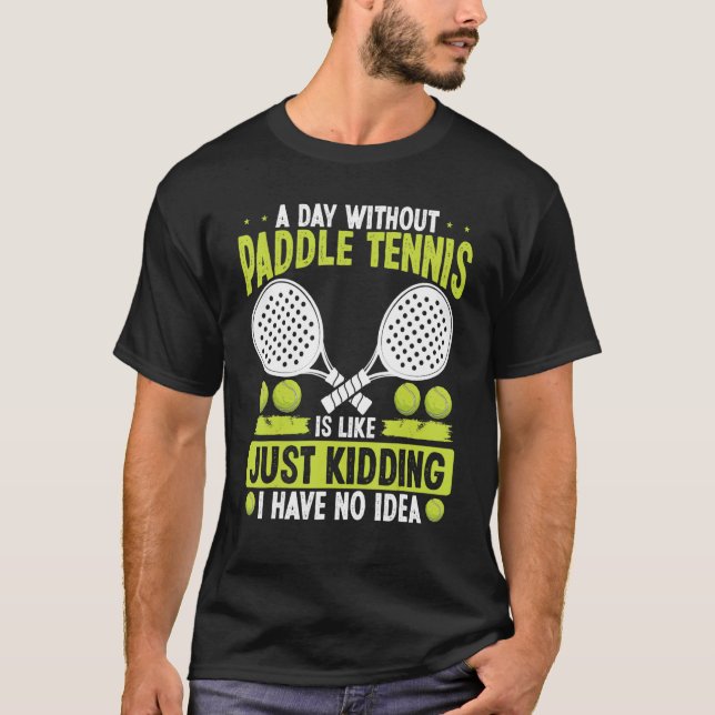 T-shirt Paddle Tennis Player Just Kidding I have no Idea F (Devant)