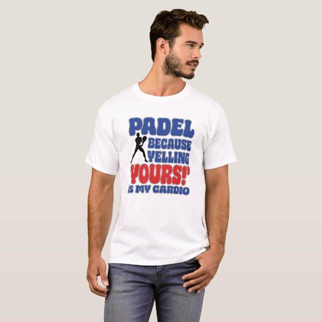 T-shirt Padel Because Yelling Yours Is My Cardio (Devant entier)