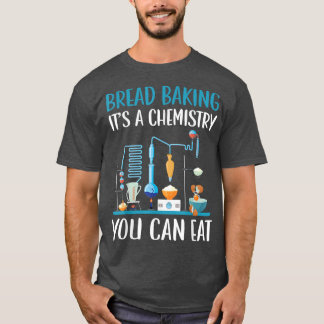 T-shirt Pain à cuire C'est une chimie vous pouvez manger b