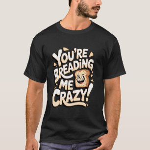 T-shirt Pain à l'ail Vous me rendrez fou !