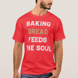 T-shirt Pain De Cuisson Nourrit L'Âme Drôle Pain De Cuisso