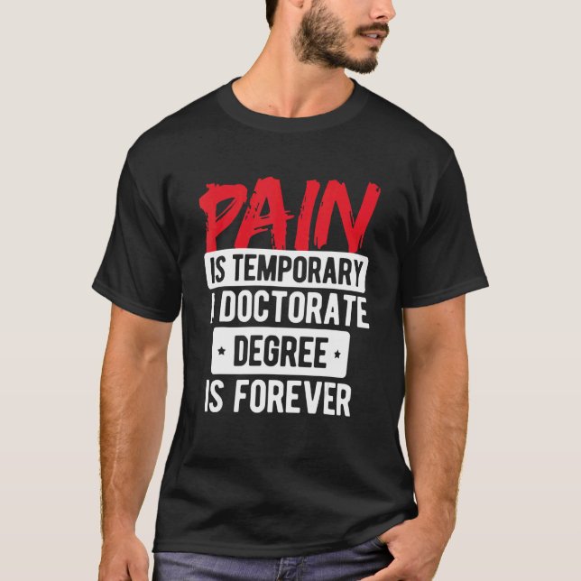 T-shirt Pain Is Temporary Doctorate Degree Is Forever Phd (Devant)