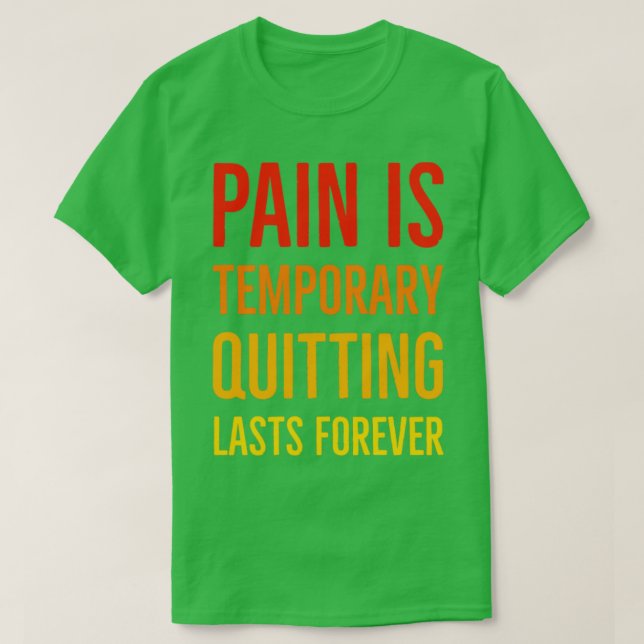 T-shirt Pain Is Temporary Quitting Lasts Forever  (Design devant)