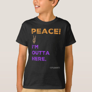 T-shirt Paix ! Je suis dehors ici - Étudiants Dernier jour