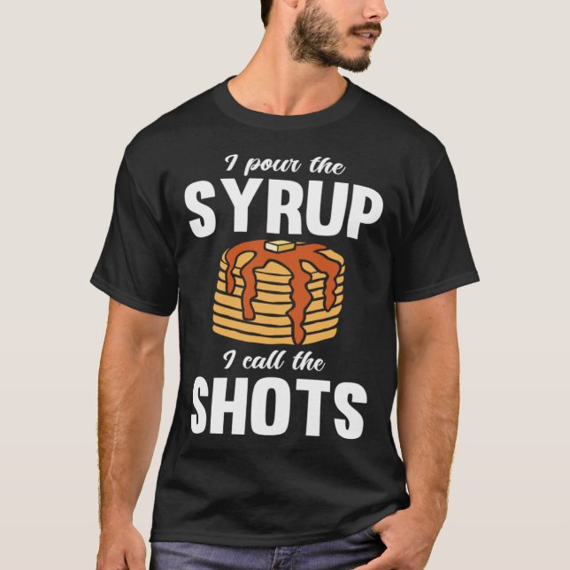 T-shirt Pancake Dad Maker Breakfast Food Pour the Syrup (Devant)