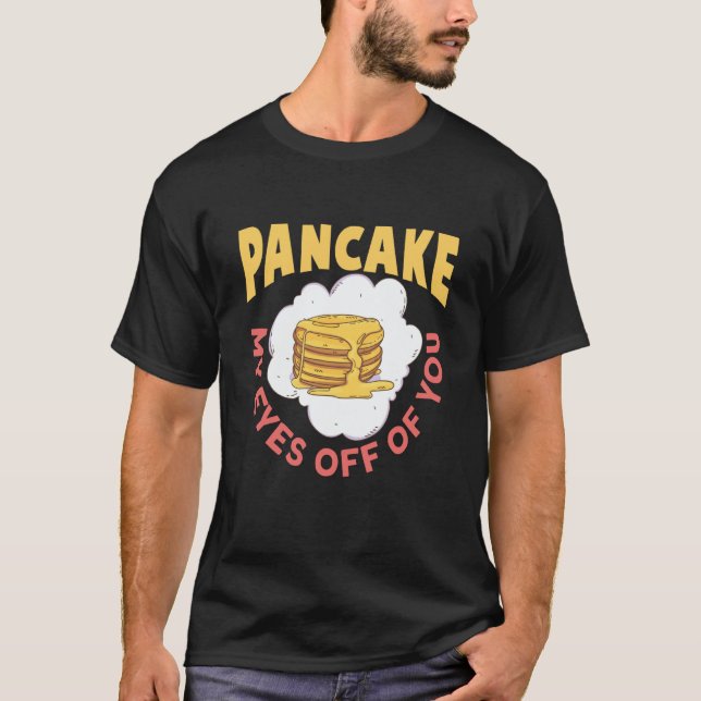 T-shirt Pancake My Eyes Off Of You Breakfast Pancake (Devant)