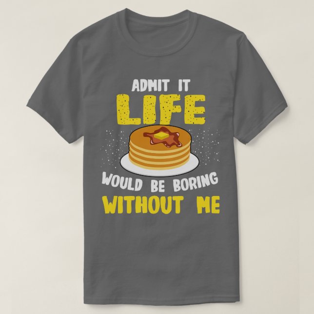 T-shirt Pancakes Lover Admet Que La Vie Serait Ennuyante (Design devant)