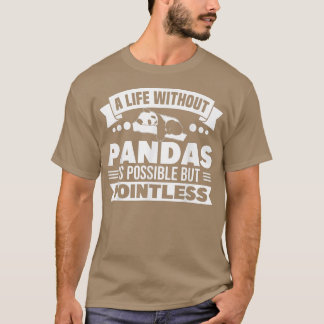 T-shirt Panda Bear Life Without Pandas Is Pointless Panda 