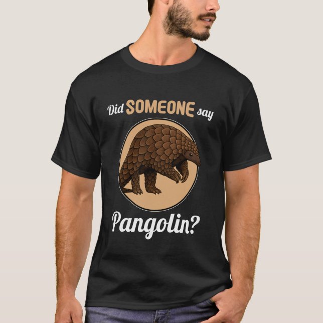 T-shirt Pangolins Did Someone say Pangolin (Devant)