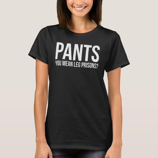 T-shirt Pantalon Vous Signifie Prison De Jambe Libre Fier  (Devant)