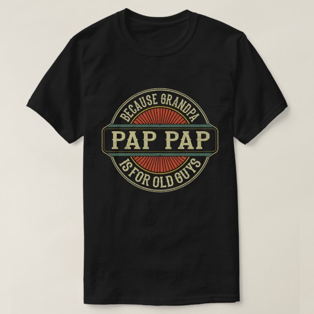 T-shirt Pap Pap Parce que grand-père est pour les Vieux Ga (Design devant)