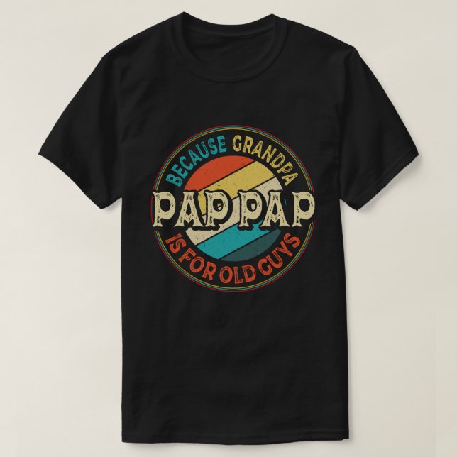 T-shirt Pap Pap Parce que grand-père est pour les Vieux Ga (Design devant)