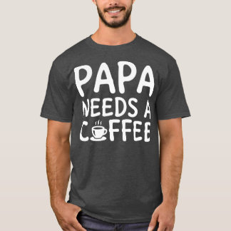 T-shirt Papa A Besoin D'Un Café Blanc