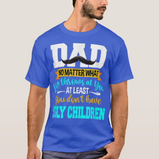 T-shirt Papa au moins, tu n'as pas de pères enfants moches