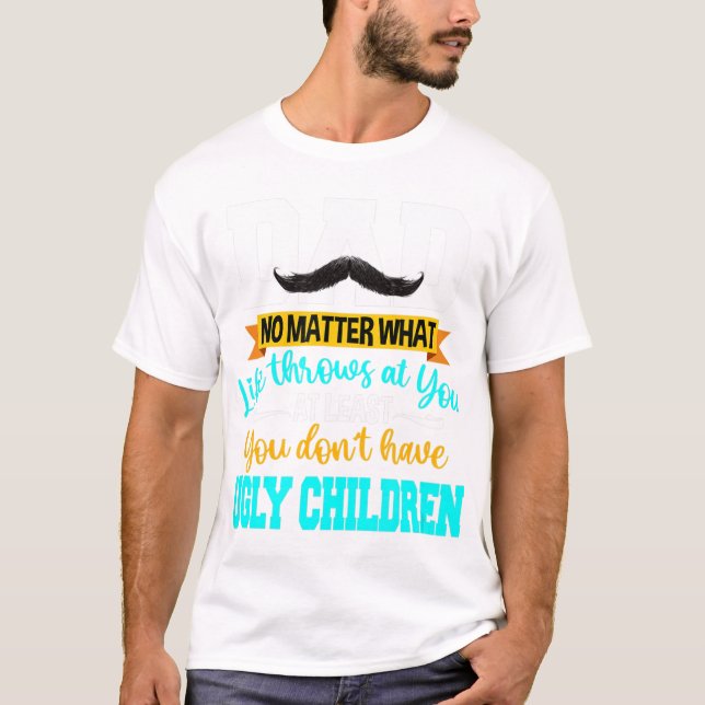 T-shirt Papa au moins, tu n'as pas de pères enfants moches (Devant)