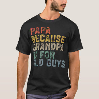 T-shirt Papa Because Grandpa Is For Old Guys Funny Dad
