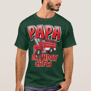 T-shirt Papa Birthday Crew Fire Truck Firefighter Annivers