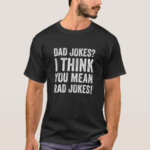 T-shirt Papa Blague Je Pense Que Tu Veux Dire Rad Blagues 