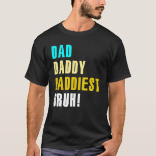 T-shirt Papa Daddy Daddiest Bruh